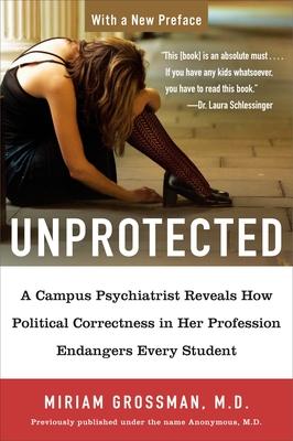 Unprotected: A Campus Psychiatrist Reveals How Political Correctness in Her Profession Endangers Every Student