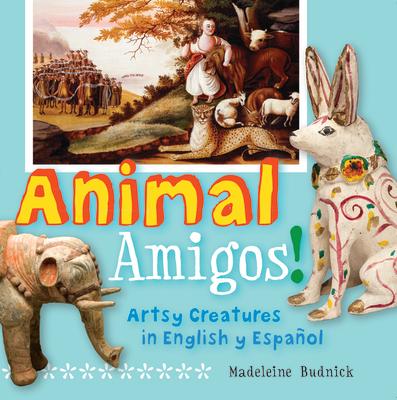 Animal Amigos!: Artsy Creatures in English Y Espaol