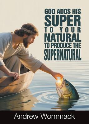 God Adds His Super to Your Natural To Produce the Supernatural Subscription