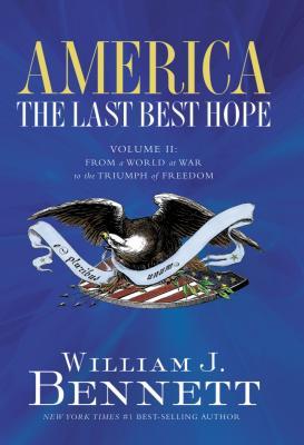 America: The Last Best Hope (Volume II): From a World at War to the Triumph of Freedom