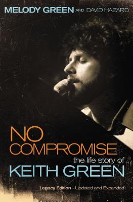 No Compromise: The Life Story of Keith Green