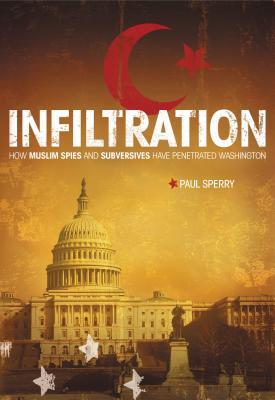 Infiltration: How Muslim Spies and Subversives Have Penetrated Washington