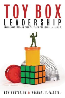 Toy Box Leadership: Leadership Lessons from the Toys You Loved as a Child