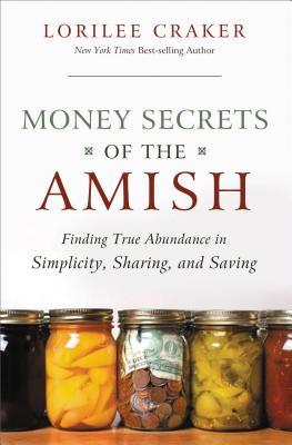 Money Secrets of the Amish: Finding True Abundance in Simplicity, Sharing, and Saving