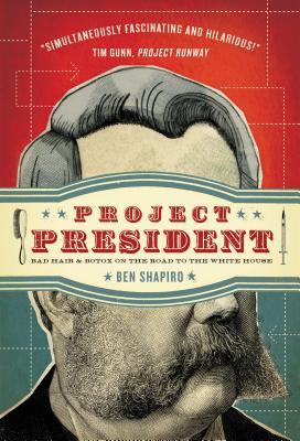 Project President: Bad Hair and Botox on the Road to the White House