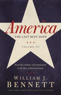 America: The Last Best Hope (Volume III): From the Collapse of Communism to the Rise of Radical Islam