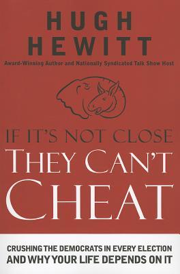 If It's Not Close, They Can't Cheat: Crushing the Democrats in Every Election and Why Your Life Depends on It