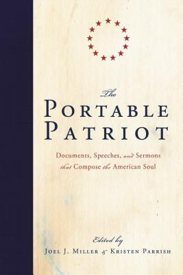 The Portable Patriot: Documents, Speeches, and Sermons That Compose the American Soul