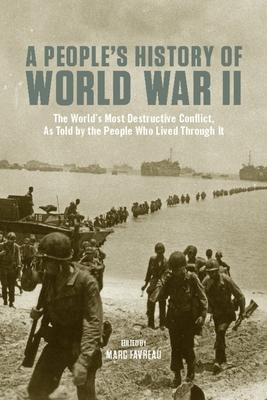 A People's History of World War II: The Worlda's Most Destructive Conflict, as Told by the People Who Lived Through It