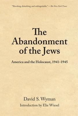 The Abandonment of the Jews: America and the Holocaust 1941-1945