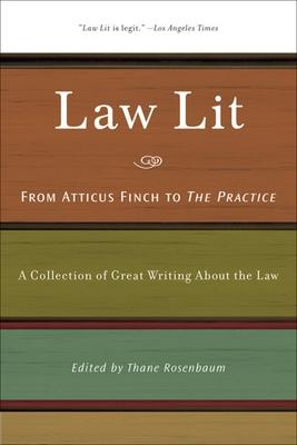 Law Lit: From Atticus Finch to the Practice: A Collection of Great Writing about the Law