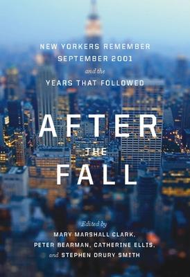 After the Fall: New Yorkers Remember September 2001 and the Years That Followed