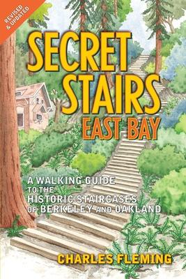 Secret Stairs: East Bay: A Walking Guide to the Historic Staircases of Berkeley and Oakland (Revised September 2020)