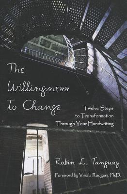 The Willingness to Change: Twelve Steps to Transformation Through Your Handwriting