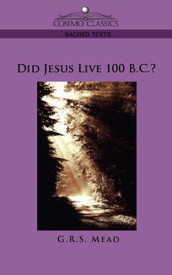 Did Jesus Live 100 B.C.?