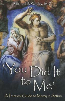 You Did It to Me: A Practical Guide to Mercy in Action