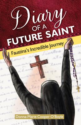 Diary of a Future Saint: Faustina's Incredible Journey