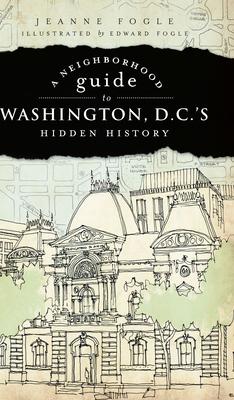 A Neighborhood Guide to Washington, D.C.'s Hidden History