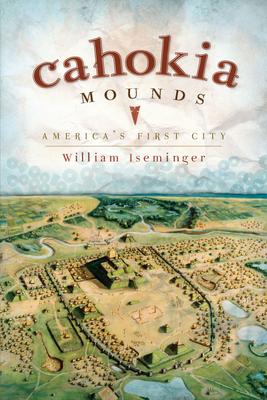 Cahokia Mounds: America's First City