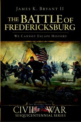 Battle of Fredericksburg: We Cannot Escape History Subscription