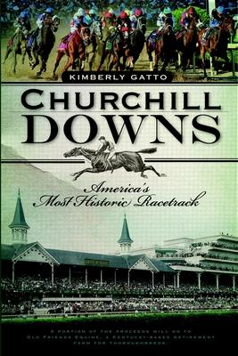 Churchill Downs: America's Most Historic Racetrack