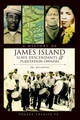 A History of James Island Slave Descendants & Plantation Owners: The Bloodline