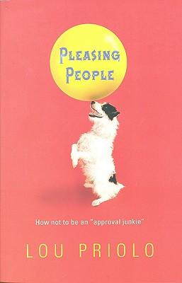 Pleasing People: How Not to Be an "Approval Junkie"