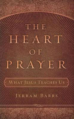 The Heart of Prayer: What Jesus Teaches Us