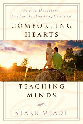 Comforting Hearts, Teaching Minds: Family Devotions Based on the Heidelberg Catechism