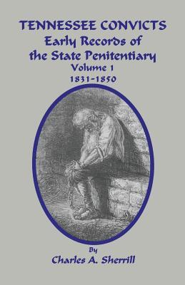 Tennessee Convicts: Early Records of the State Penitentiary 1831-1850. Volume 1