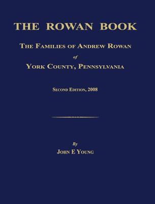 The Rowan Book: The Families of Andrew Rowan of York County, Pennsylvania. Second Edition, 2008.