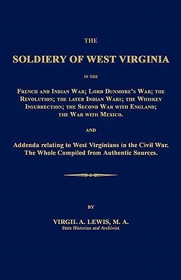 The Soldiery of West Virginia in the French and Indian War; Lord Dunmore's War; The Revolution; The Later Indian Wars; The Whiskey Insurrection; The S