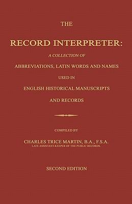 The Record Interpreter: A Collection of Abbreviations, Latin Words and Names Used in English Historical Manuscripts and Records. Second Editio