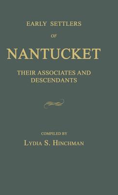 Early Settlers of Nantucket: Their Associates and Descendants