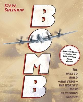 Bomb: The Race to Build--And Steal--The World's Most Dangerous Weapon (Newbery Honor Book & National Book Award Finalist)