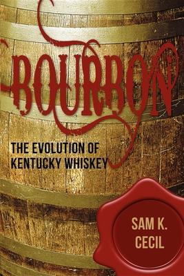 Bourbon: The Evolution of Kentucky Whiskey