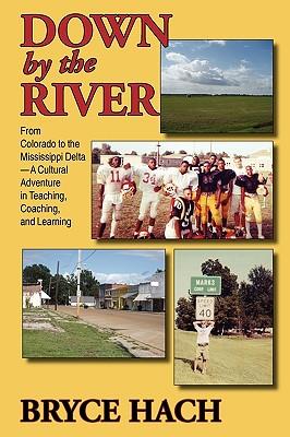 Down By The River: From Colorado to the Mississippi Delta, A Cultural Adventure in Teaching, Coaching, and Learning