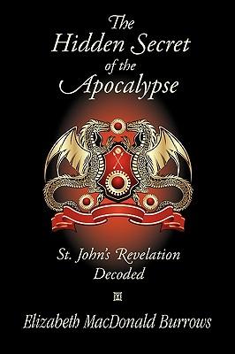 The Hidden Secret of the Apocalypse: St. John's Revelation Decoded