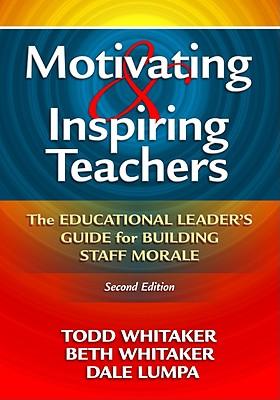 Motivating & Inspiring Teachers: The Educational Leader's Guide for Building Staff Morale