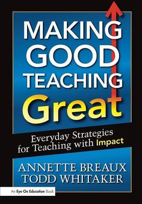 Making Good Teaching Great: Everyday Strategies for Teaching with Impact