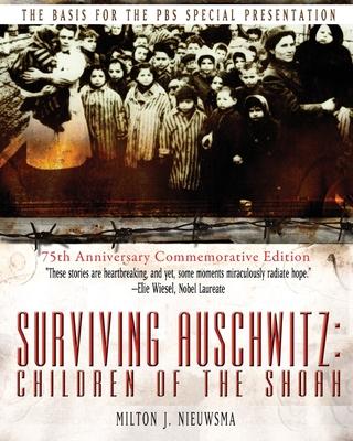 Surviving Auschwitz: Children&#8200;of&#8200;the&#8200;shoah 75th Anniversary Commemorative Edition: 75th Anniversary Commemorative Edition