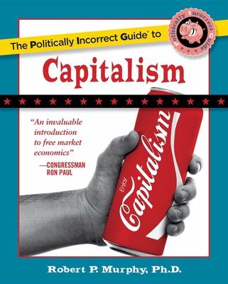 The Politically Incorrect Guide to Capitalism