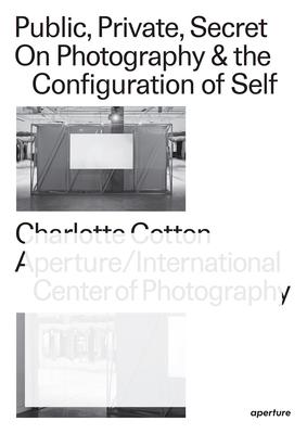 Public, Private, Secret: On Photography and the Configuration of Self