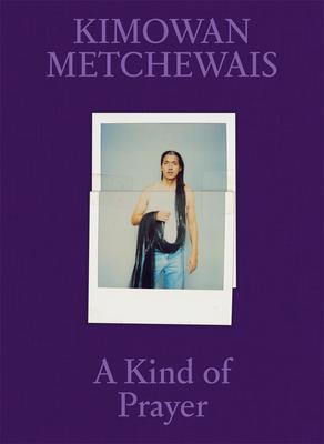 Kimowan Metchewais: A Kind of Prayer