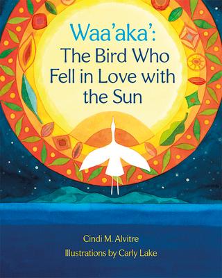 Waa'aka': The Bird Who Fell in Love with the Sun