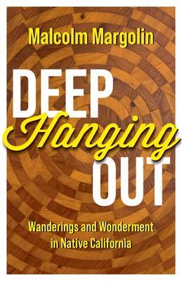 Deep Hanging Out: Wanderings and Wonderment in Native California