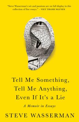 Tell Me Something, Tell Me Anything, Even If It's a Lie: A Memoir in Essays