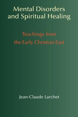 Mental Disorders & Spiritual Healing: Teachings from the Early Christian East