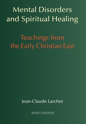 Mental Disorders and Spiritual Healing: Teachings from the Early Christian East