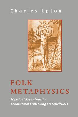 Folk Metaphysics: Mystical Meanings in Traditional Folk Songs and Spirituals Subscription